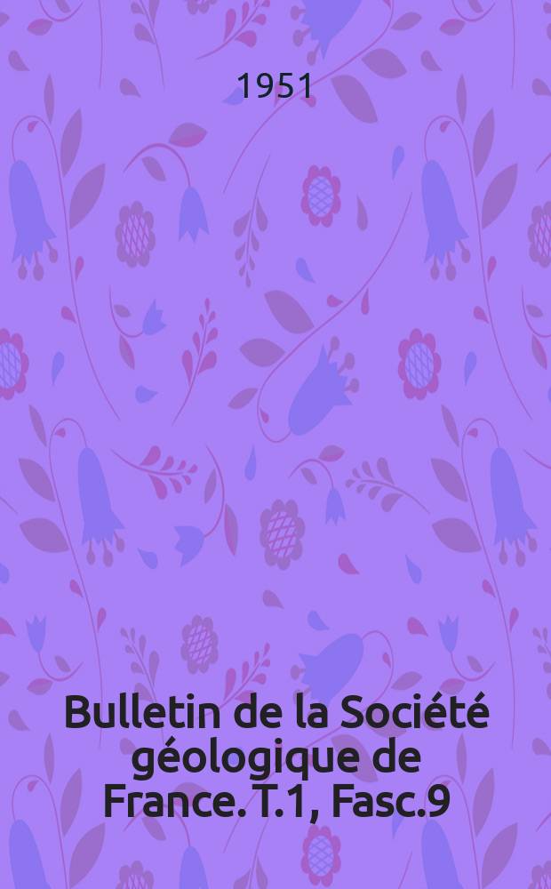 Bulletin de la Société géologique de France. T.1, Fasc.9