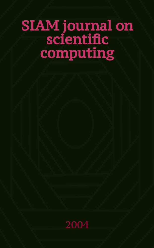 SIAM journal on scientific computing : A publ. of the Soc. for industr. a applied mathematics. Vol.25, №5