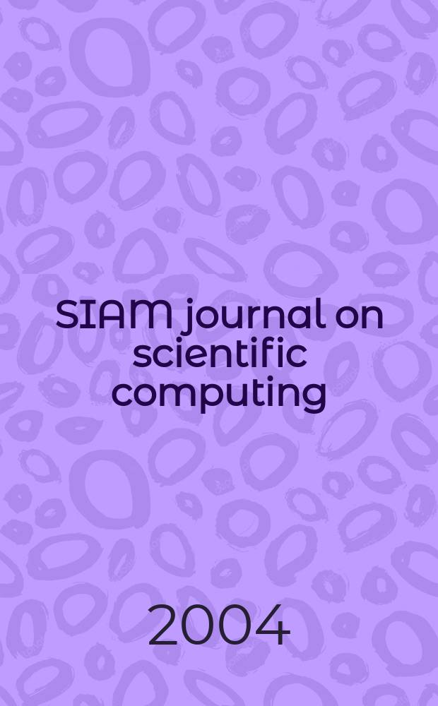 SIAM journal on scientific computing : A publ. of the Soc. for industr. a applied mathematics. Vol.26, №2