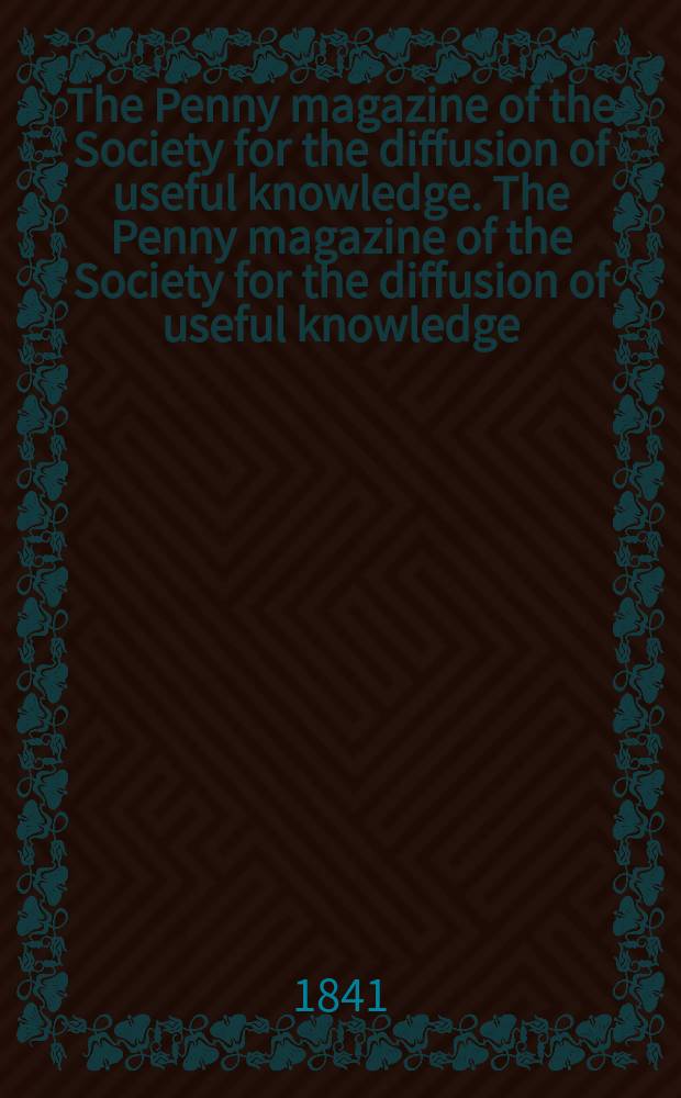 The Penny magazine of the Society for the diffusion of useful knowledge. The Penny magazine of the Society for the diffusion of useful knowledge