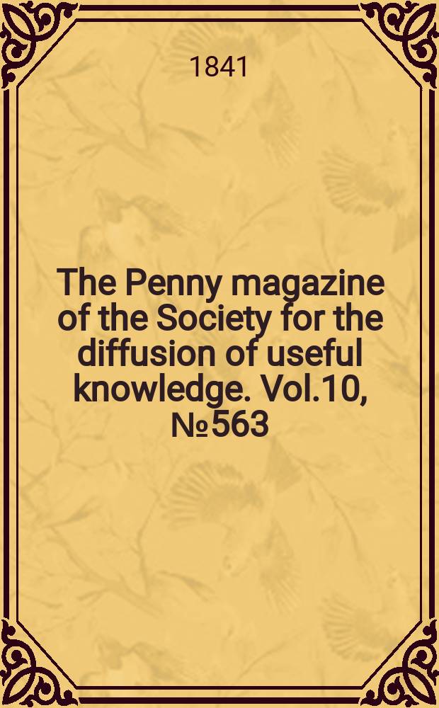 The Penny magazine of the Society for the diffusion of useful knowledge. Vol.10, №563