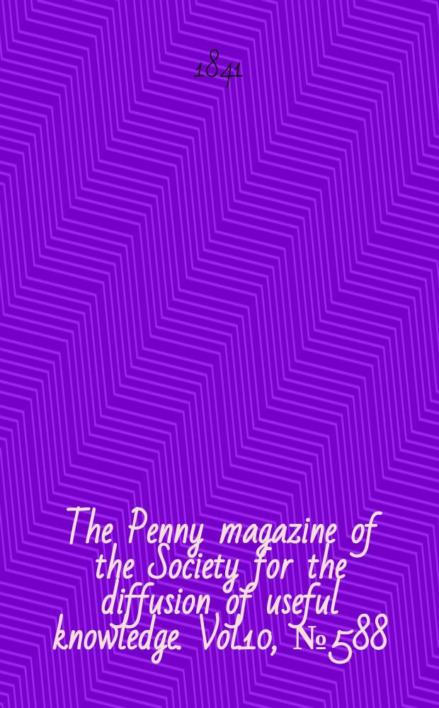 The Penny magazine of the Society for the diffusion of useful knowledge. Vol.10, №588
