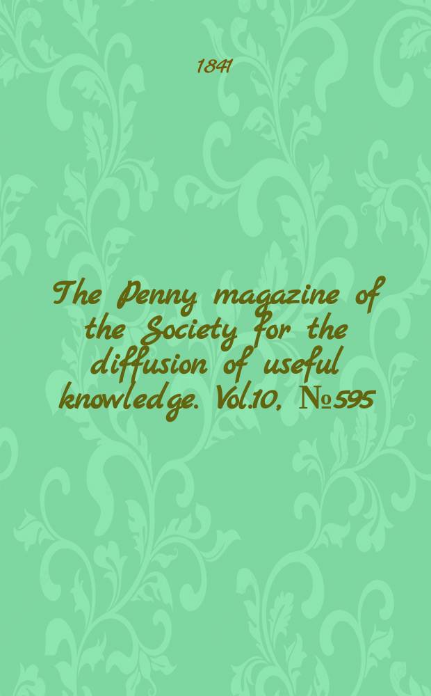 The Penny magazine of the Society for the diffusion of useful knowledge. Vol.10, №595