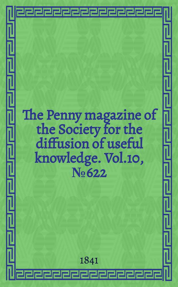 The Penny magazine of the Society for the diffusion of useful knowledge. Vol.10, №622