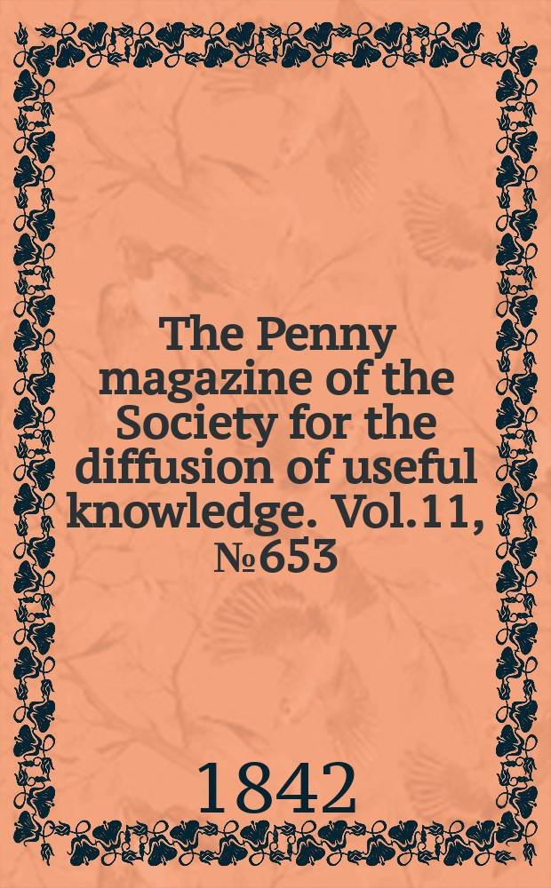 The Penny magazine of the Society for the diffusion of useful knowledge. Vol.11, №653