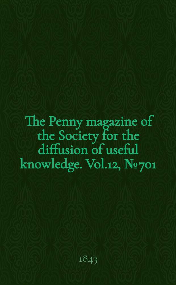 The Penny magazine of the Society for the diffusion of useful knowledge. Vol.12, №701
