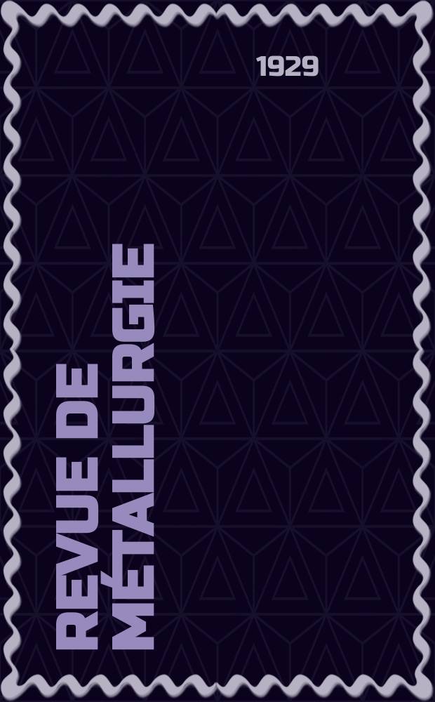 Revue de métallurgie : Rev. d'inform. en lang. fr. sur la métallurgie du fer, l'élaboration, la transformation, les propriétés et l'utilisation des fontes et des aciers. Année26 1929, №11