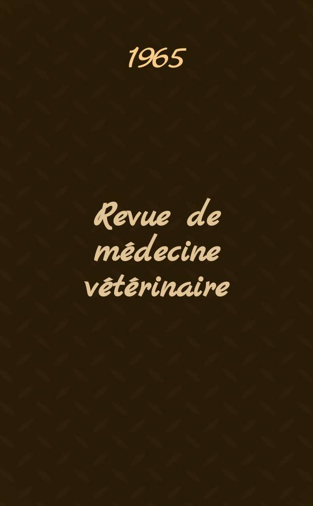 Revue de médecine vétérinaire : Organ mensuel des Écoles nationales vétérinaires de lyon et de Toulouse. Revue de médecine vétérinaire