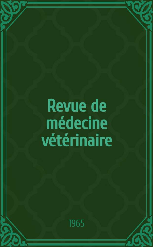 Revue de m&eacute;decine v&eacute;t&eacute;rinaire : Organ mensuel des &Eacute;coles nationales v&eacute;t&eacute;rinaires de lyon et de Toulouse