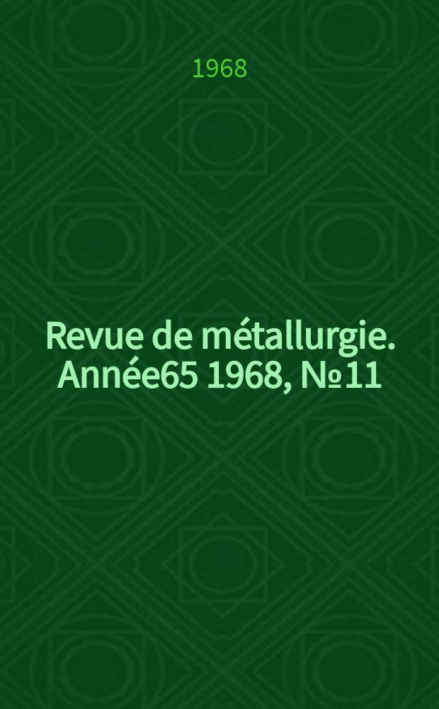 Revue de métallurgie. Année65 1968, №11