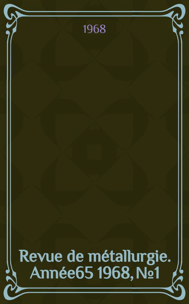 Revue de métallurgie. Année65 1968, №1