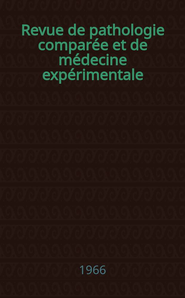 Revue de pathologie comparée et de médecine expérimentale : Pathologie expérimentale , pathologie, générale , physiologie appliquée , physiopathologie, hygiène , thérapeutique , épidémiologie et immunologie comparées Tout ce qui concerne la protection de la vie et de la santé. Année66 1966, T.3, №4(777)