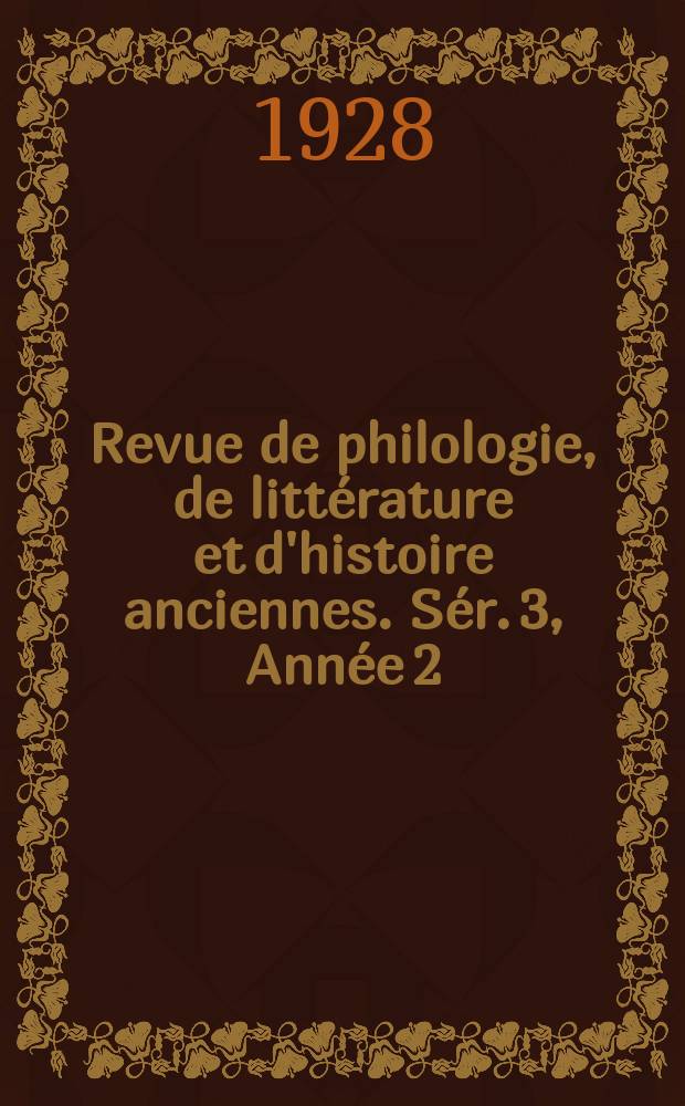 Revue de philologie, de littérature et d'histoire anciennes. Sér. 3, Année 2(54) 1928, Livr.2
