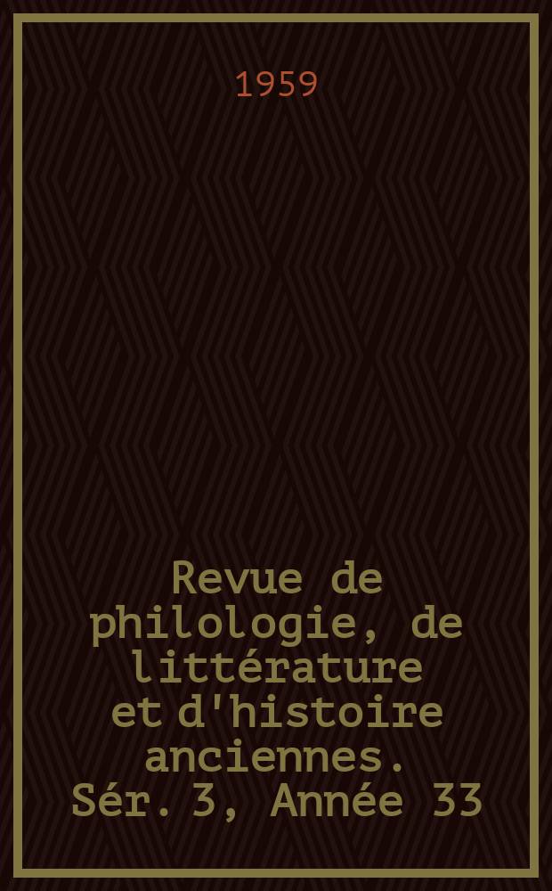 Revue de philologie, de littérature et d'histoire anciennes. Sér. 3, Année 33(85) 1959, Fasc. 2