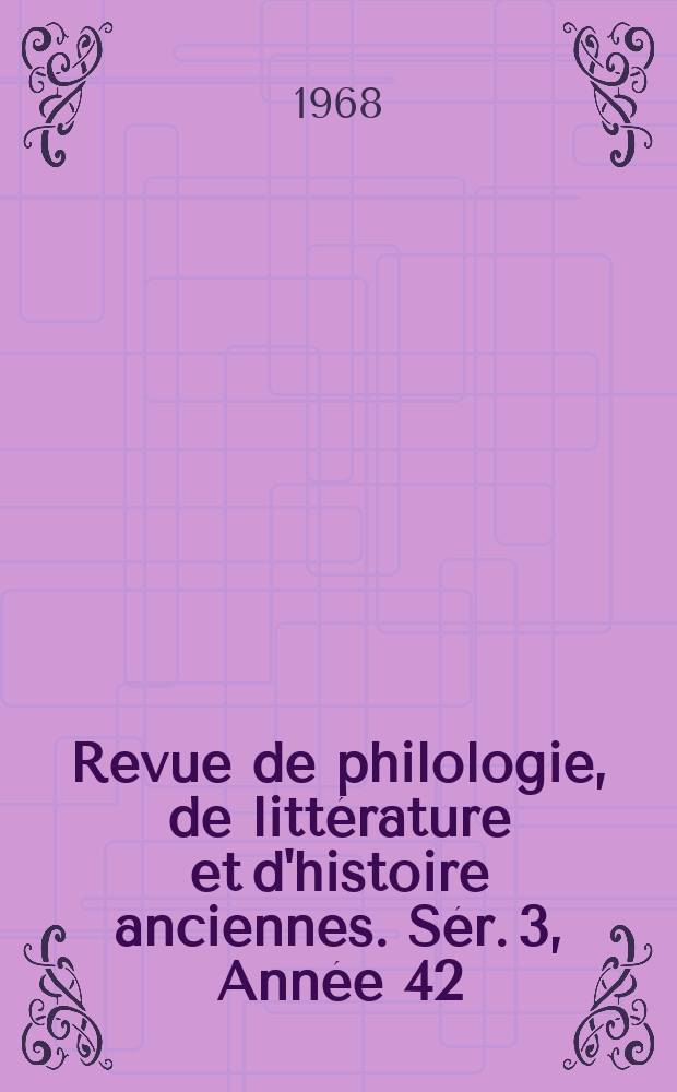 Revue de philologie, de littérature et d'histoire anciennes. Sér. 3, Année 42(94) 1968, Fasc. 2
