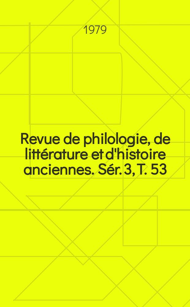 Revue de philologie, de littérature et d'histoire anciennes. Sér. 3, T. 53(105), Fasc. 2