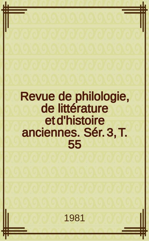 Revue de philologie, de littérature et d'histoire anciennes. Sér. 3, T. 55(107), Fasc. 2