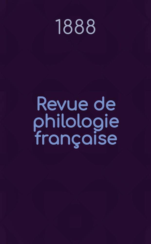 Revue de philologie française : Consacrée spécialement à l'étude du français à partir de 1500