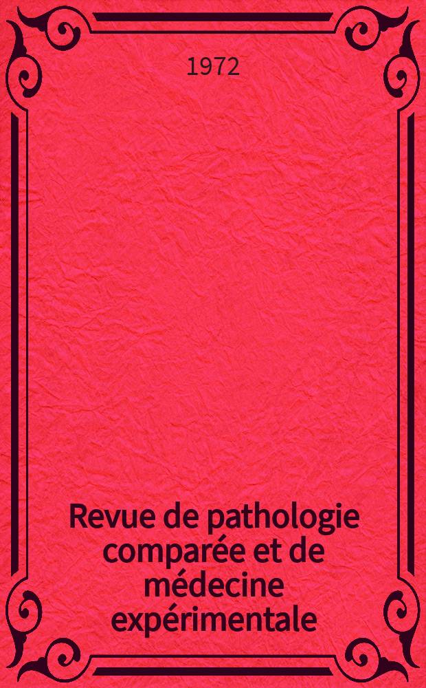 Revue de pathologie comparée et de médecine expérimentale : Pathologie expérimentale , pathologie, générale , physiologie appliquée , physiopathologie, hygiène , thérapeutique , épidémiologie et immunologie comparées Tout ce qui concerne la protection de la vie et de la santé. Année72 1972, T.9, №4(821)