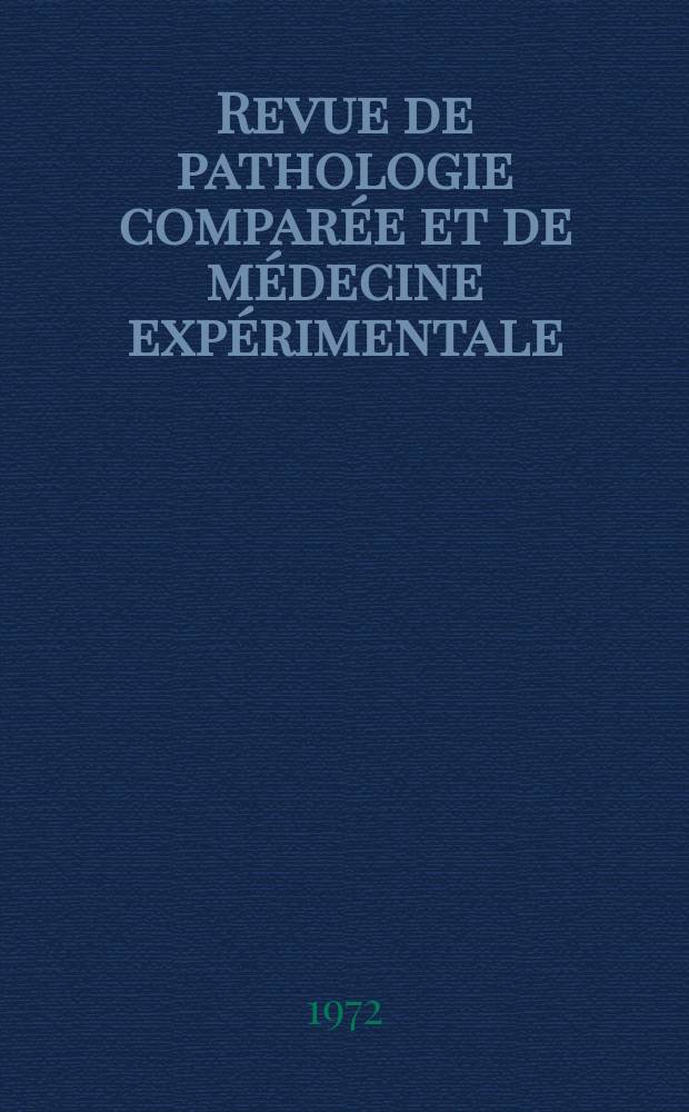 Revue de pathologie comparée et de médecine expérimentale : Pathologie expérimentale , pathologie, générale , physiologie appliquée , physiopathologie, hygiène , thérapeutique , épidémiologie et immunologie comparées Tout ce qui concerne la protection de la vie et de la santé. Année72 1972, T.9, №6(823)