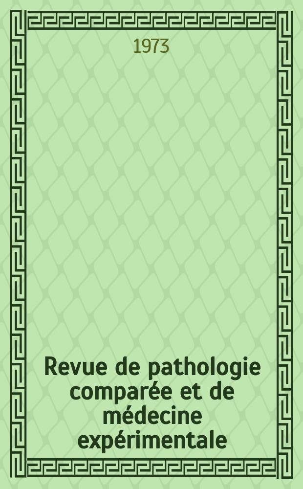 Revue de pathologie comparée et de médecine expérimentale : Pathologie expérimentale , pathologie, générale , physiologie appliquée , physiopathologie, hygiène , thérapeutique , épidémiologie et immunologie comparées Tout ce qui concerne la protection de la vie et de la santé. Année73 1973, T.10, №1(824)