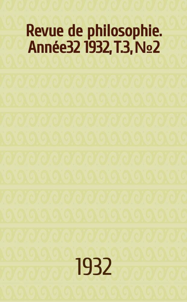 Revue de philosophie. Année32 1932, T.3, №2