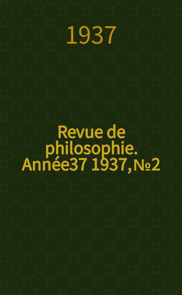 Revue de philosophie. Ann&eacute;e37 1937, №2