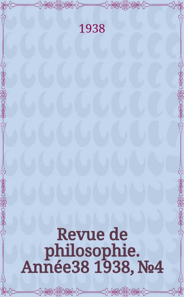 Revue de philosophie. Année38 1938, №4