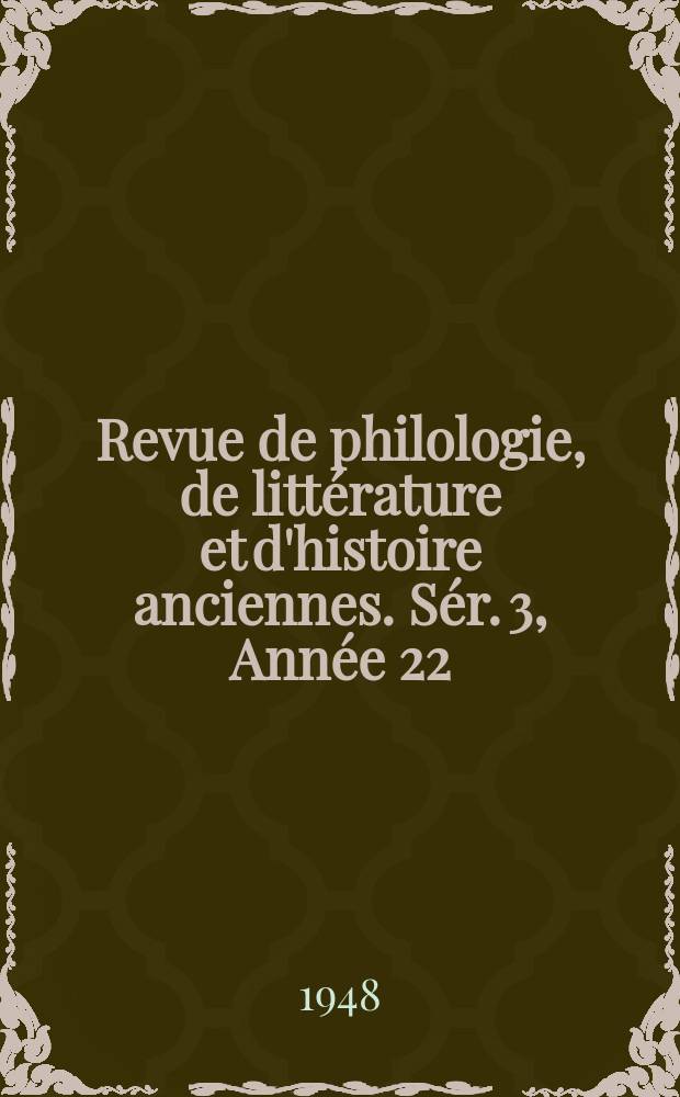 Revue de philologie, de littérature et d'histoire anciennes. Sér. 3, Année 22(74) 1948, Fasc. 2