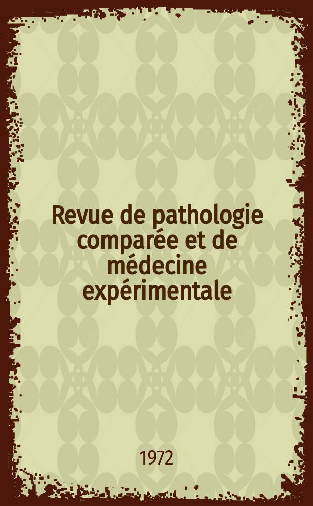 Revue de pathologie comparée et de médecine expérimentale : Pathologie expérimentale , pathologie, générale , physiologie appliquée , physiopathologie, hygiène , thérapeutique , épidémiologie et immunologie comparées Tout ce qui concerne la protection de la vie et de la santé. Année72 1972, T.9, №1(818)