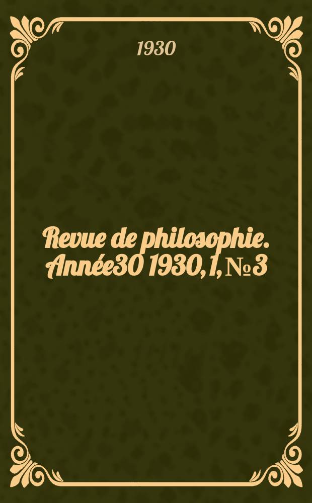 Revue de philosophie. Année30 1930, 1, №3