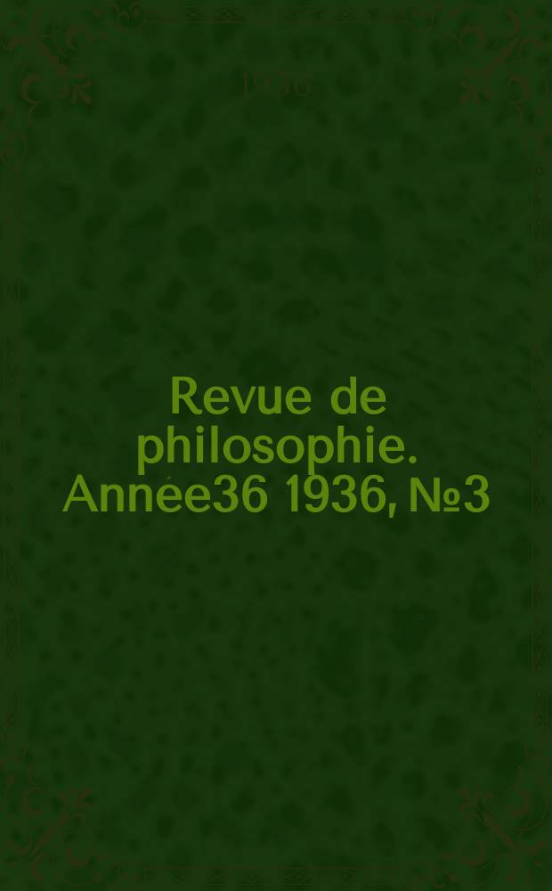 Revue de philosophie. Année36 1936, №3