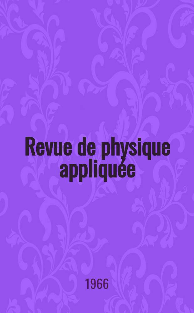 Revue de physique appliquée : supplément au Journal de physique : publication de la Société française de physique