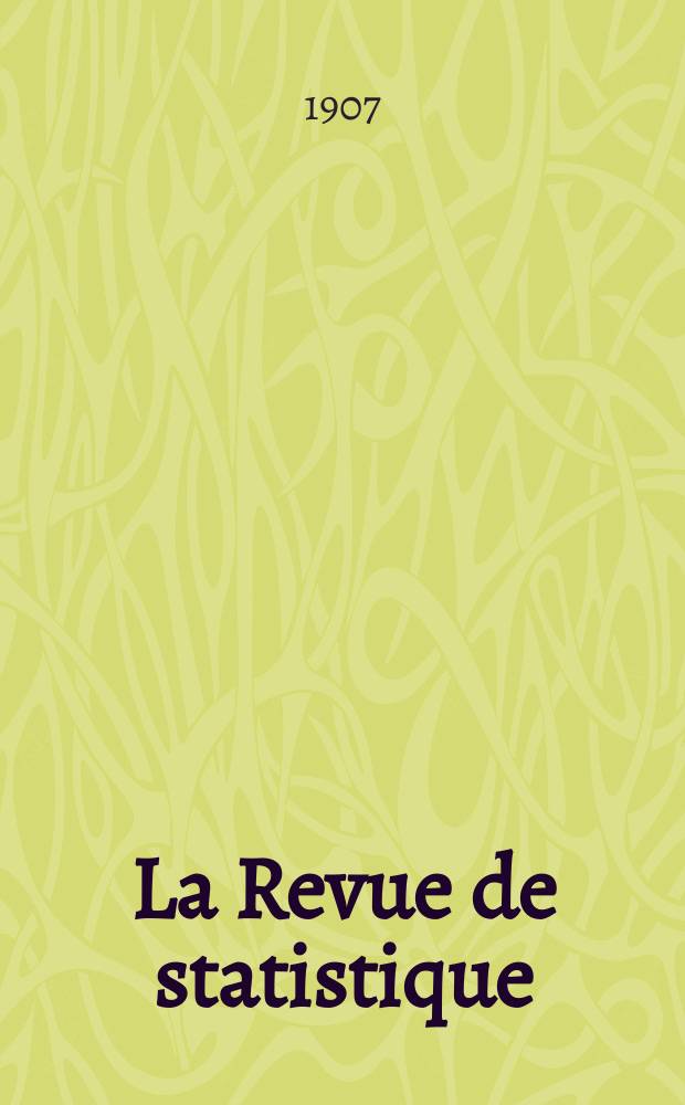 La Revue de statistique : Recueil hebd. de documents concernant l'&eacute;tat financier, commercial, industriel, agricole, &eacute;conomique , d&eacute;mographique et social de la France et de tous les pays du monde