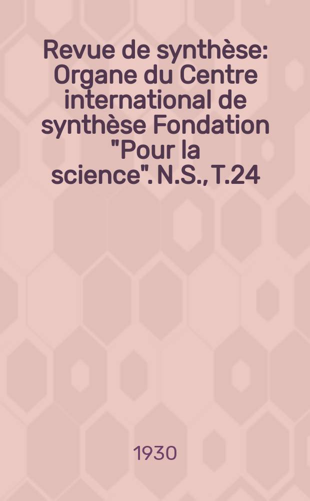 Revue de synthèse : Organe du Centre international de synthèse Fondation "Pour la science". N.S., T.24(50)