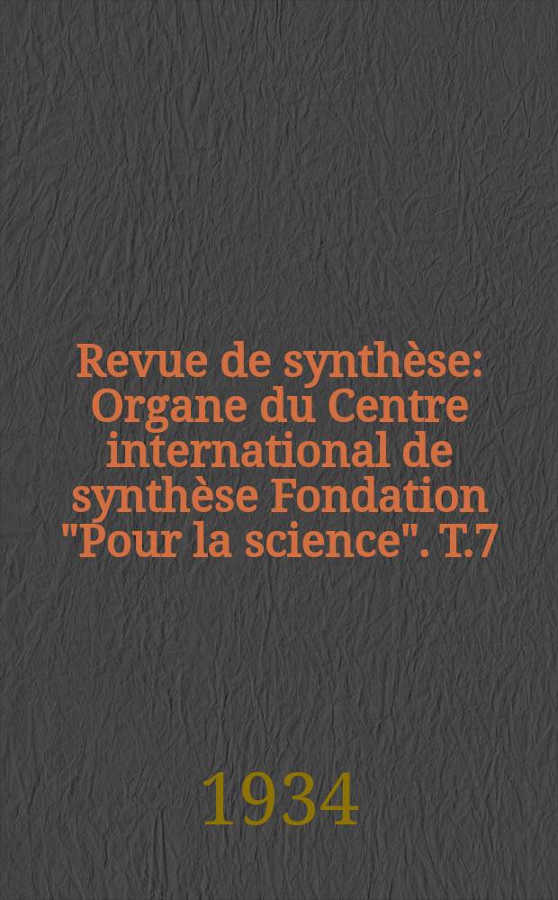 Revue de synthèse : Organe du Centre international de synthèse Fondation "Pour la science". T.7(54), №3