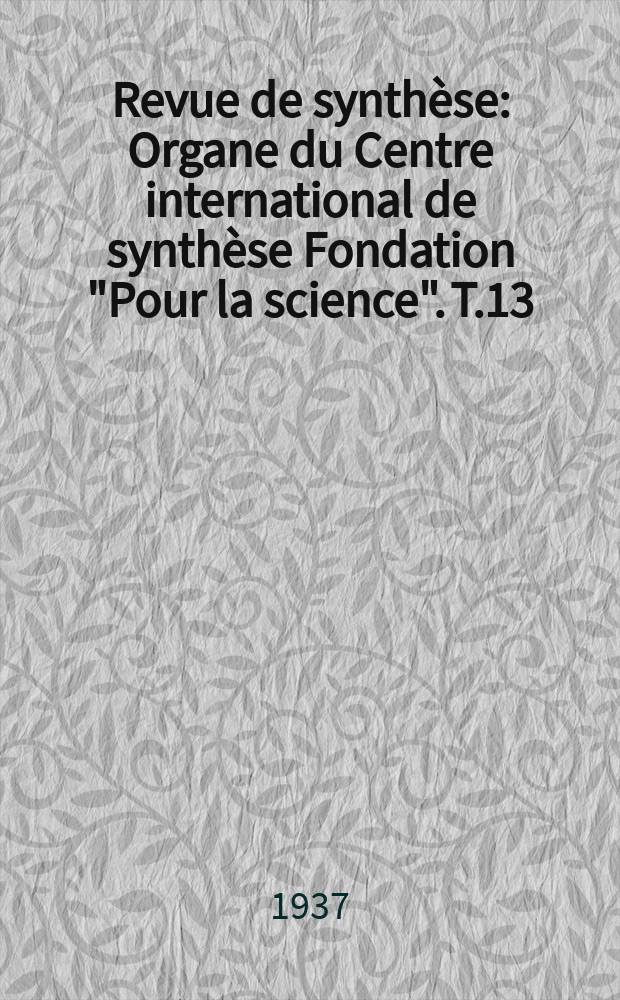 Revue de synthèse : Organe du Centre international de synthèse Fondation "Pour la science". T.13(57), №2
