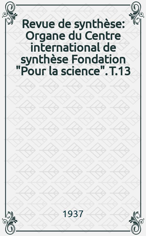 Revue de synthèse : Organe du Centre international de synthèse Fondation "Pour la science". T.13(57), №3