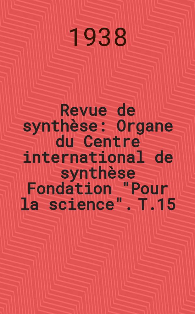 Revue de synthèse : Organe du Centre international de synthèse Fondation "Pour la science". T.15(58), №2