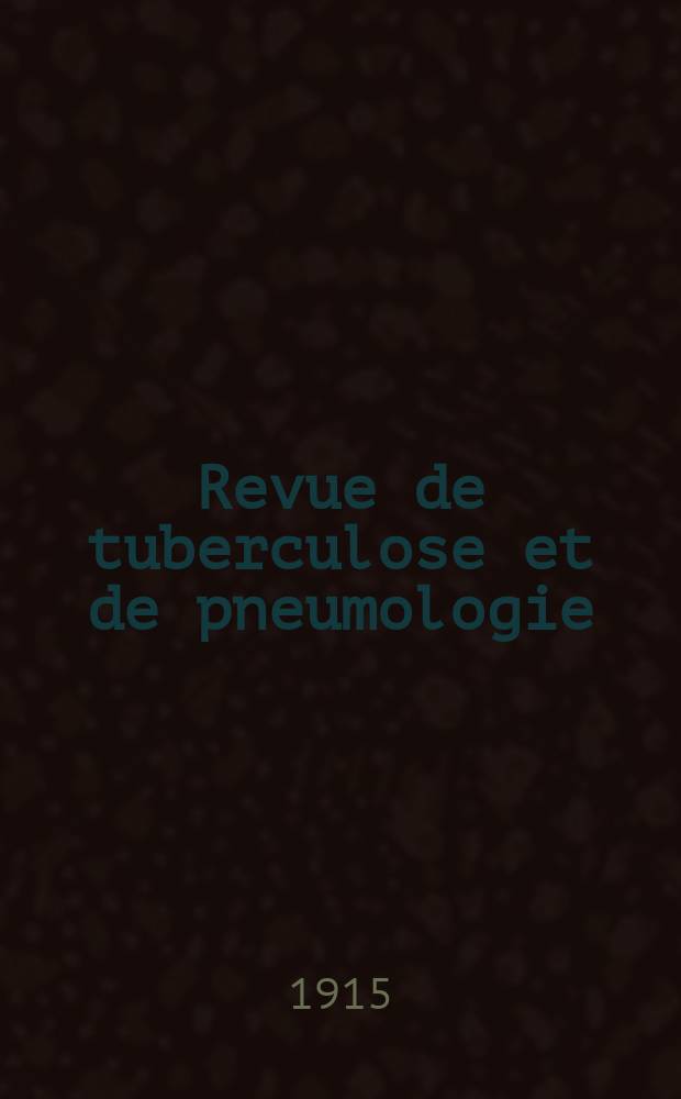 Revue de tuberculose et de pneumologie : Organe offic. de la Société française de tuberculose et du Comite national de défense contre la tuberculose. 1914/1915, T.11, №6