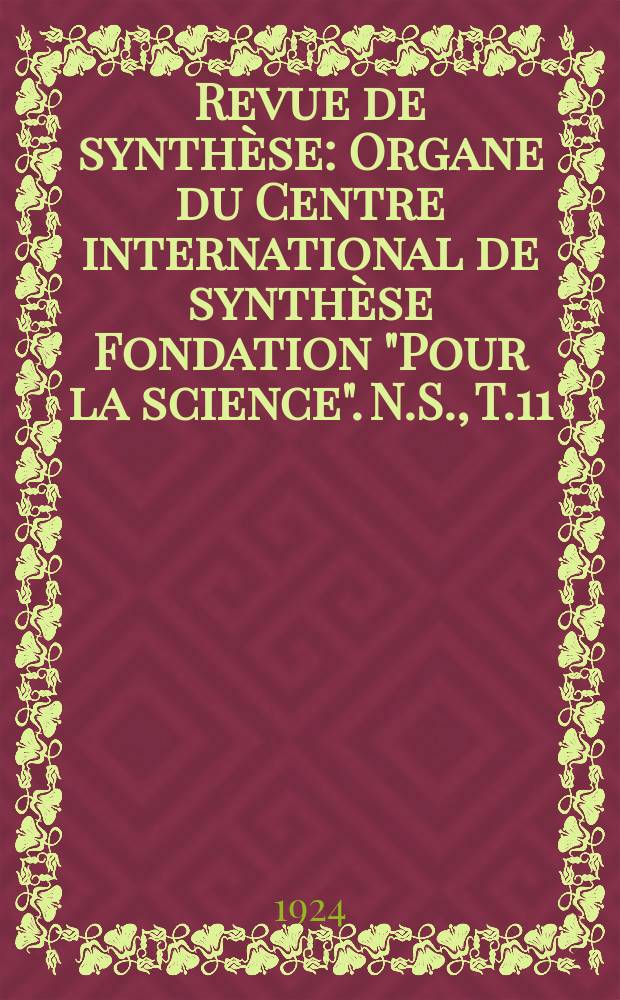 Revue de synth&egrave;se : Organe du Centre international de synth&egrave;se Fondation "Pour la science". N.S., T.11(37)