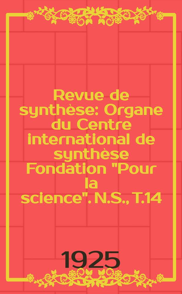 Revue de synthèse : Organe du Centre international de synthèse Fondation "Pour la science". N.S., T.14(40)