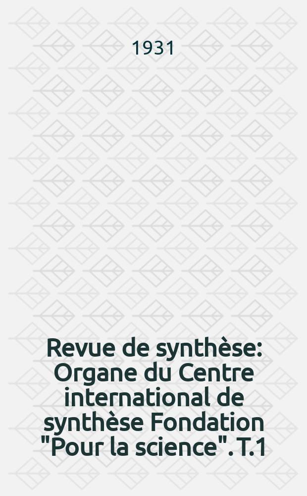 Revue de synthèse : Organe du Centre international de synthèse Fondation "Pour la science". T.1(51)