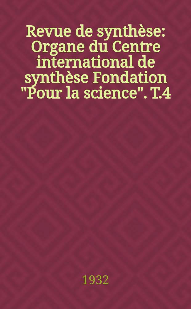 Revue de synthèse : Organe du Centre international de synthèse Fondation "Pour la science". T.4