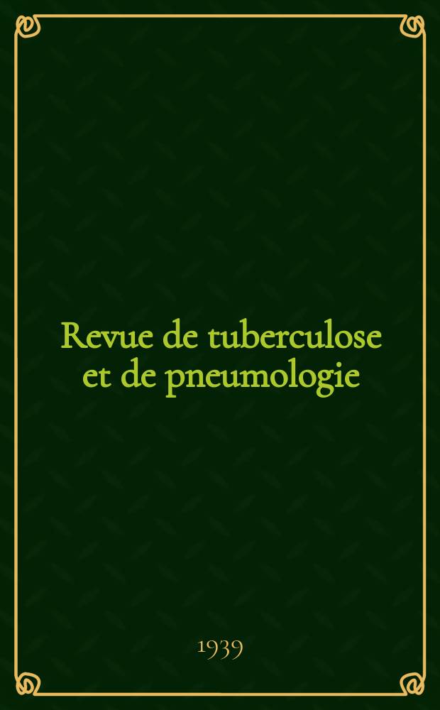 Revue de tuberculose et de pneumologie : Organe offic. de la Soci&eacute;t&eacute; fran&ccedil;aise de tuberculose et du Comite national de d&eacute;fense contre la tuberculose. 1939/1940, T.5, №3