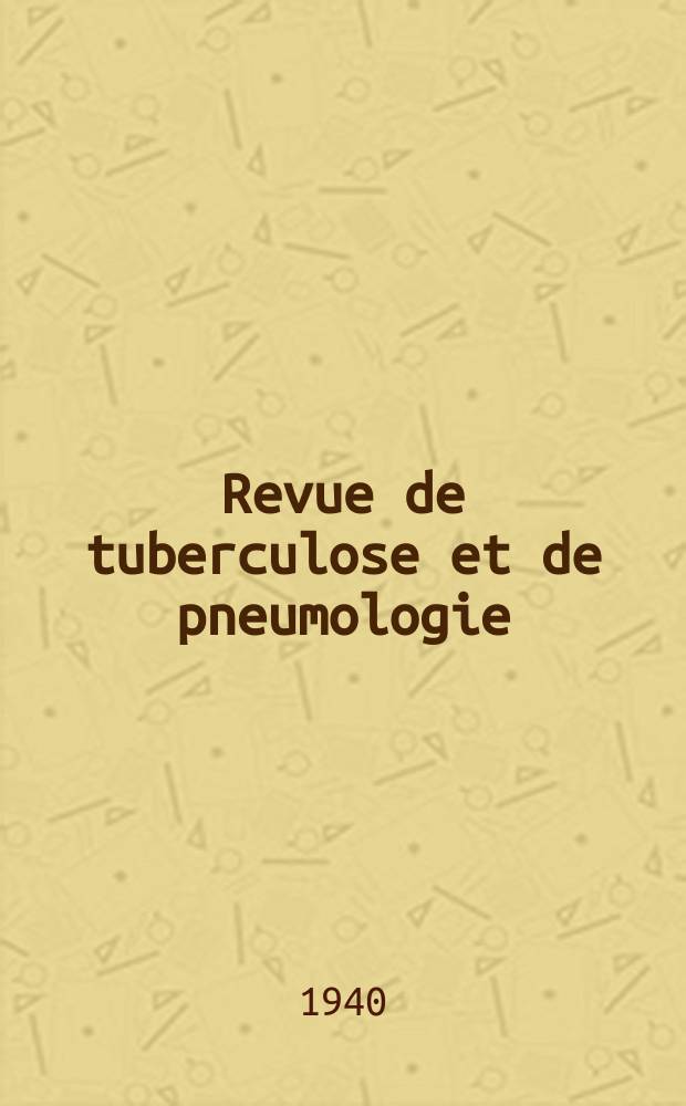 Revue de tuberculose et de pneumologie : Organe offic. de la Société française de tuberculose et du Comite national de défense contre la tuberculose. 1939/1940, T.5, №8