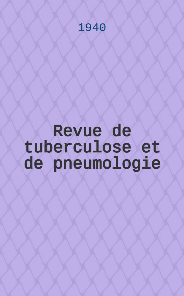 Revue de tuberculose et de pneumologie : Organe offic. de la Société française de tuberculose et du Comite national de défense contre la tuberculose. 1939/1940, T.5, №10
