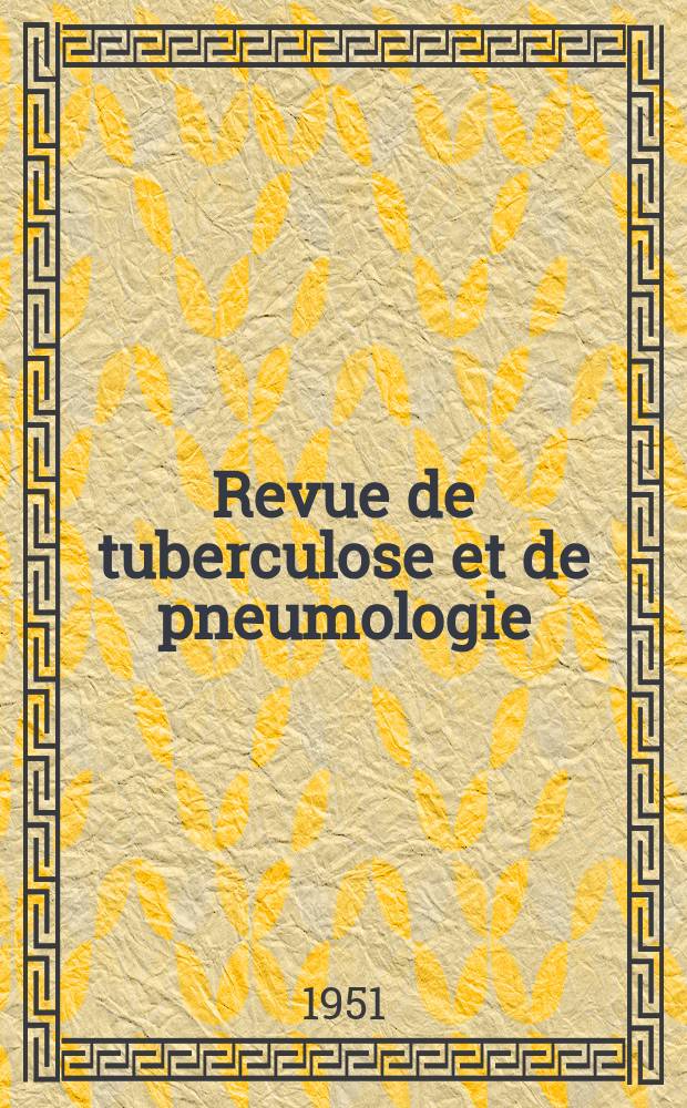 Revue de tuberculose et de pneumologie : Organe offic. de la Société française de tuberculose et du Comite national de défense contre la tuberculose. T.15, №12