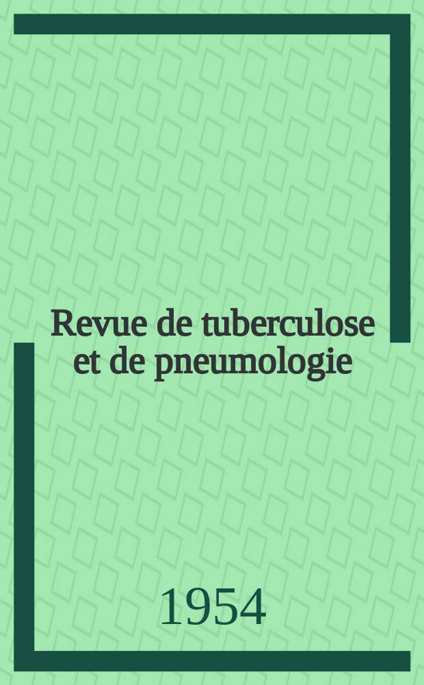 Revue de tuberculose et de pneumologie : Organe offic. de la Société française de tuberculose et du Comite national de défense contre la tuberculose. T.18, №6