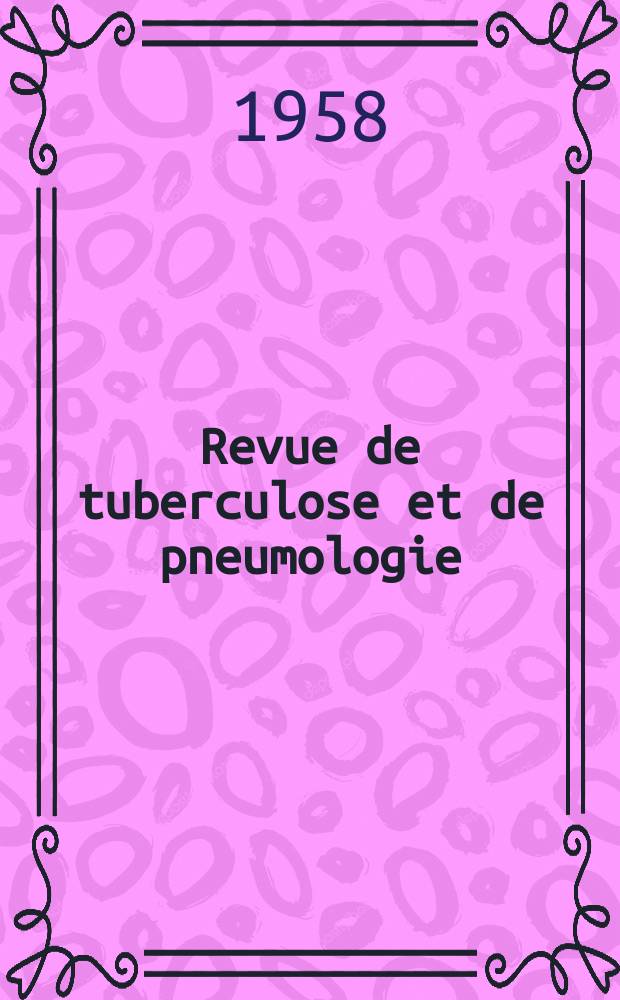 Revue de tuberculose et de pneumologie : Organe offic. de la Société française de tuberculose et du Comite national de défense contre la tuberculose. T.22, №4
